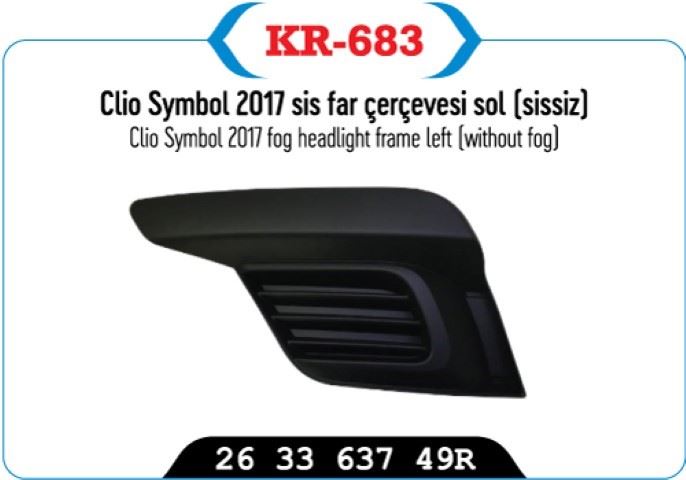 KAYAPLASTIK Sis Far Kapağı Çerçeve Sol (Sızsız) Clio Symbol 2017